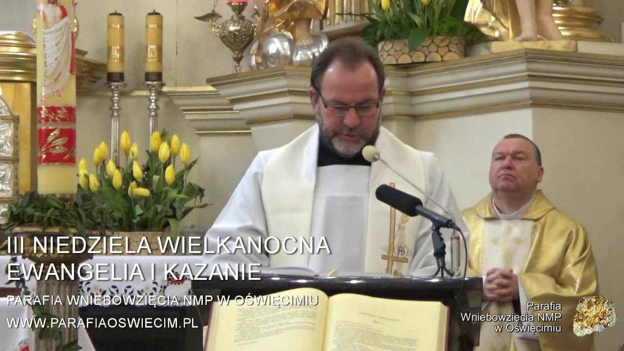EWANGELIA I KAZANIE - III NIEDZIELA WIELKANOCNA | Parafia Wniebowzięcia